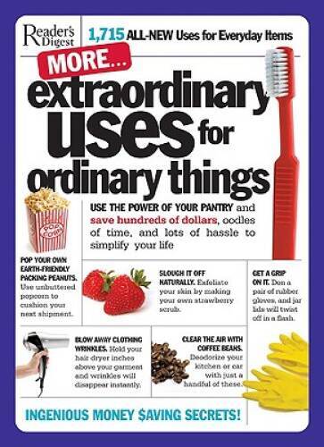 More Extraordinary Uses for Ordinary Things: 1,715 All-New Uses for Every - GOOD