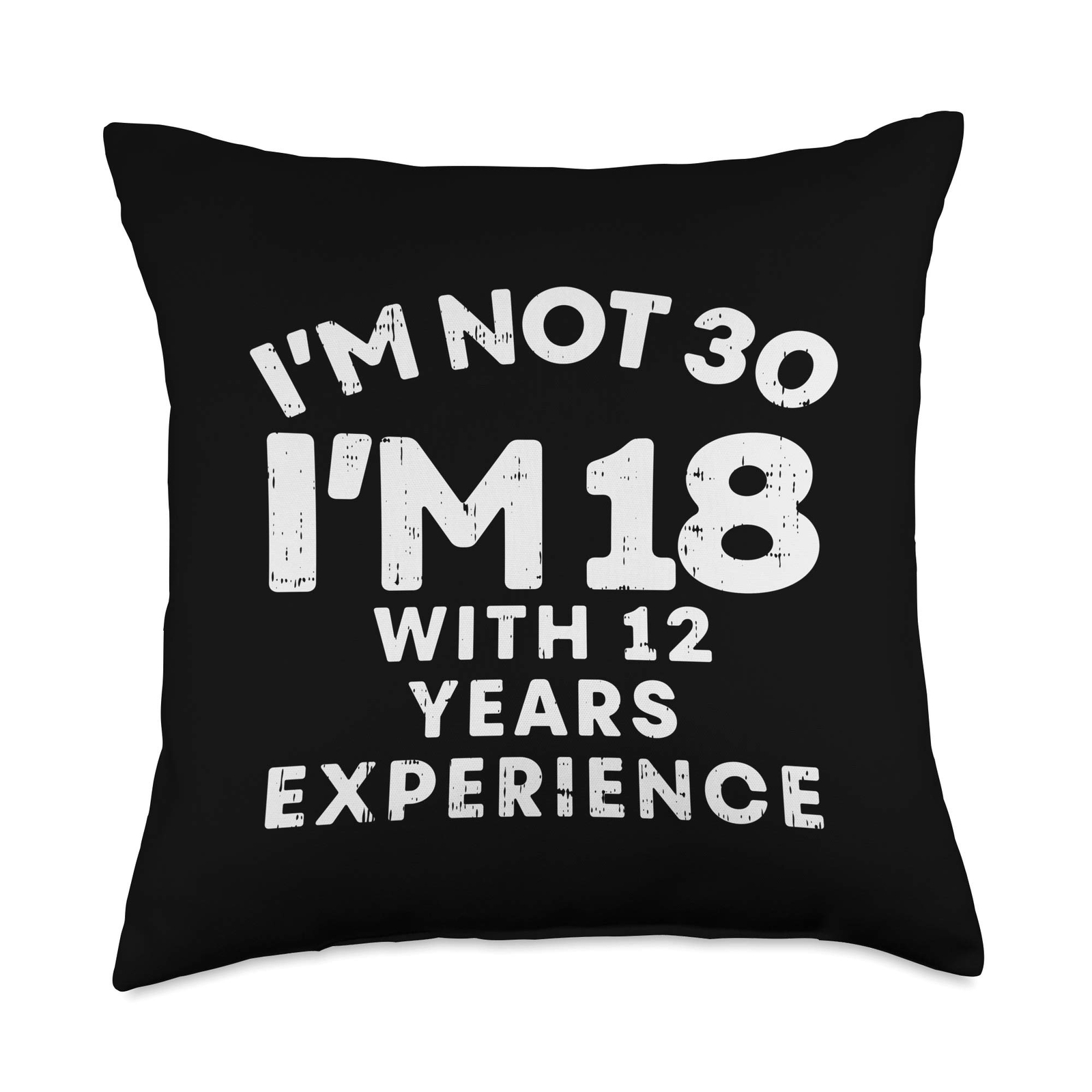 Not 30 Im 18 with 12 Years Experience Funny Birthday Gift Throw Pillow 18x18 ...