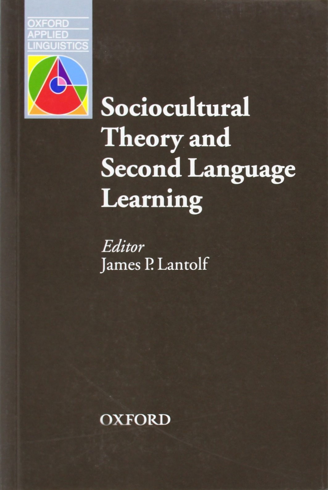 Sociocultural Theory and Second Language Learning (Oxford Applied Linguistic...