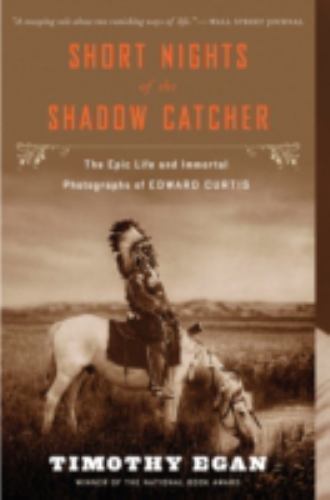 Short Nights of the Shadow Catcher : The Epic Life and Immortal Photographs o...