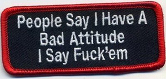 PEOPLE SAY I HAVE A BAD ATTITUDE SEW ON IRON ON 4 INCH BIKER PATCH