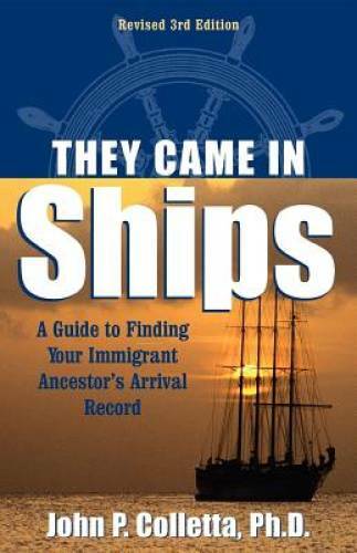 They Came in Ships: Finding Your Immigrant Ancestor's Arrival Record (3rd - GOOD