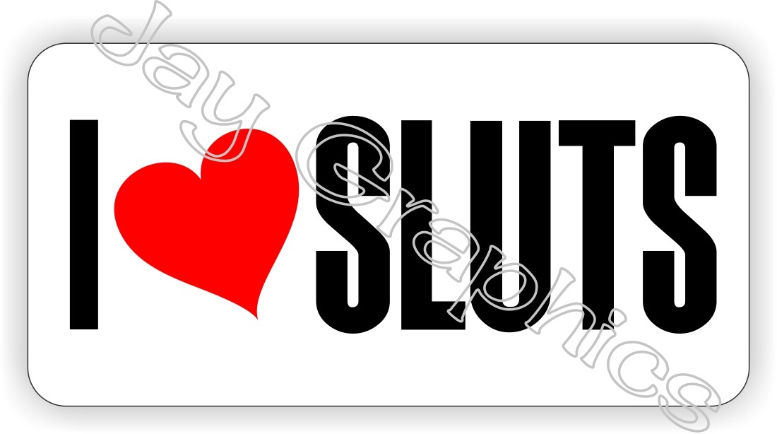 I Love Sluts Hard Hat Sticker  Biker Motorcycle Dirt Bike MX Helmet Decal Funny