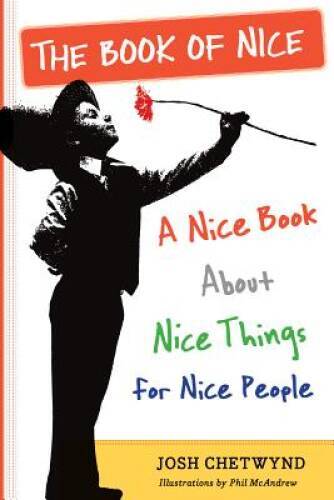 The Book of Nice: A Nice Book About Nice Things for Nice People - VERY GOOD