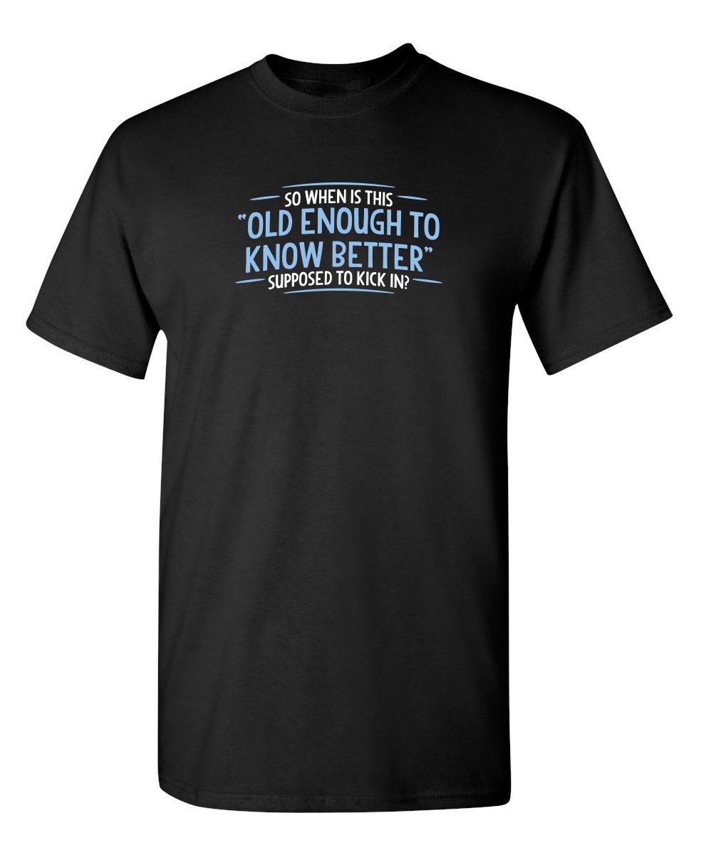 When Does Old Enough to Know | Sarcastic Mens T-Shirts | Bold XX-Large, Black