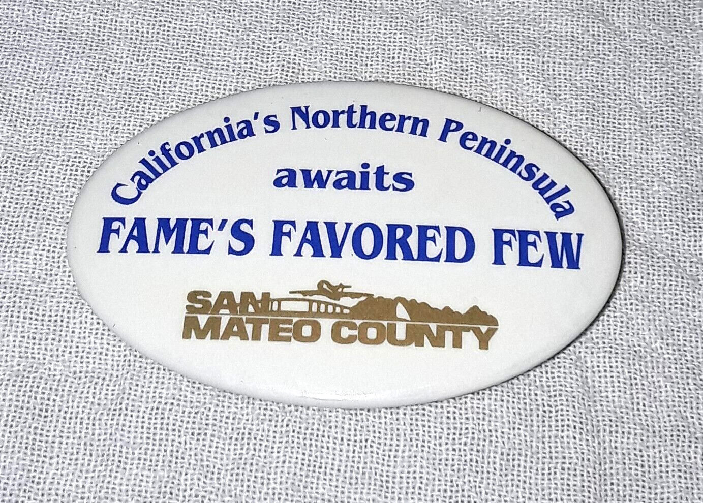 CALIFORNIA'S NORTHERN PENINSULA AWAITS FAME'S FAVORED FEW SAN MATEO PINBACK PIN