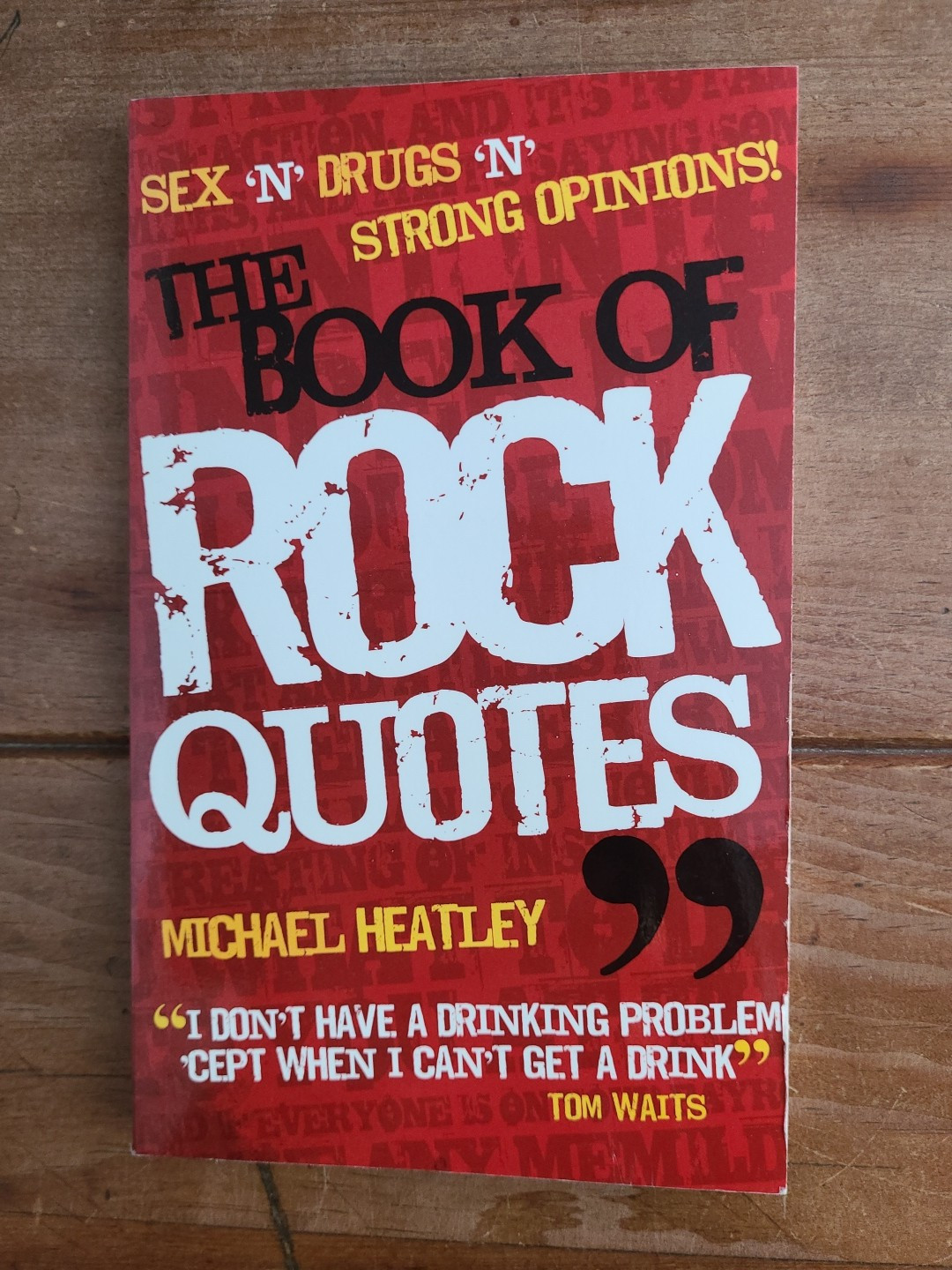 The Book of Rock Quotes Sex 'n' Drugs 'n' Strong Opinions! by Heatley New (2494)