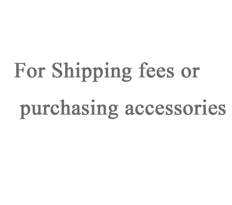 For Shipping fees or purchasing accessories