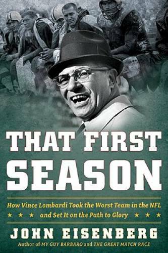 That First Season: How Vince Lombardi Took the Worst Team in the NFL and  - GOOD