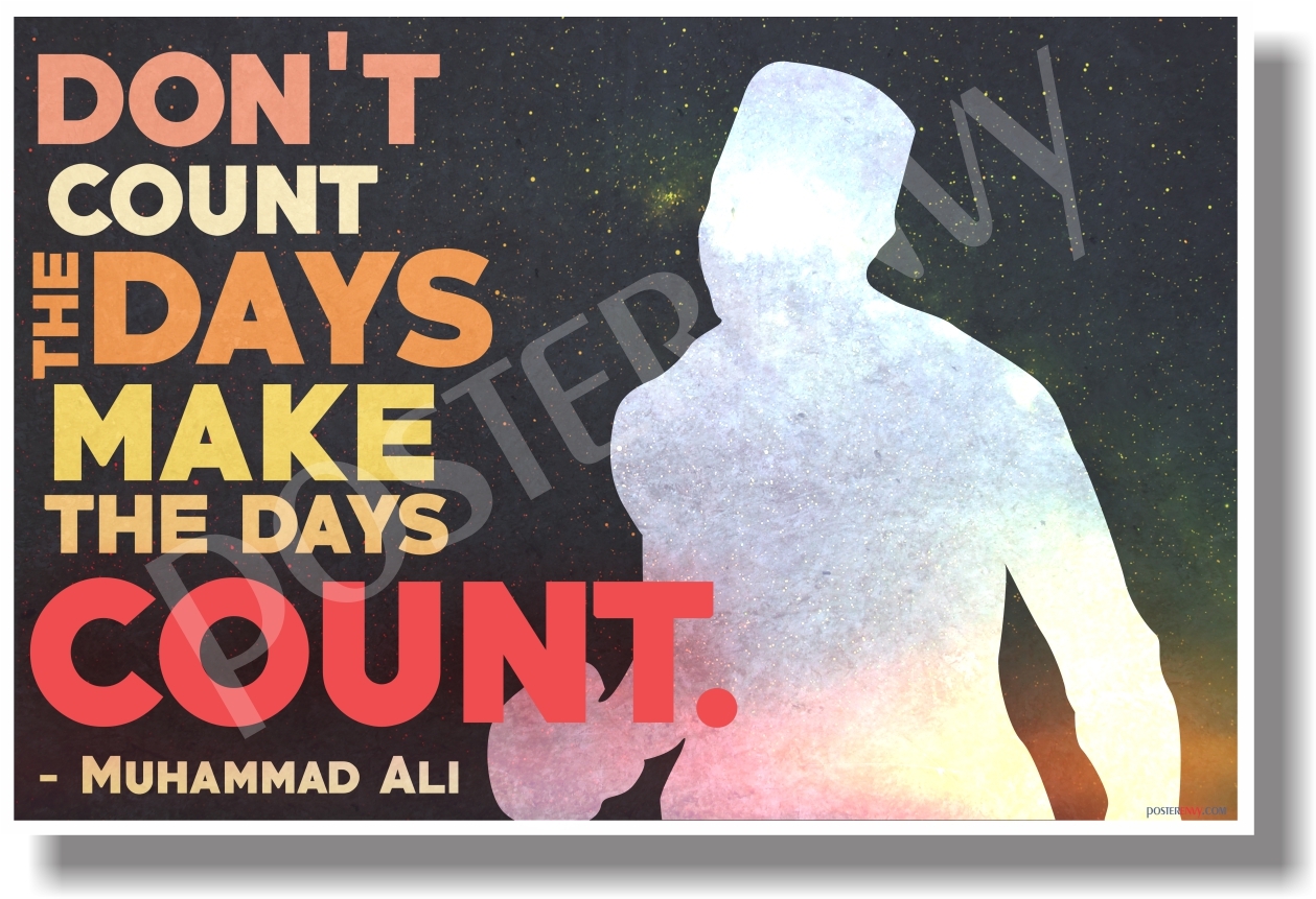 Don't Count The Days Make The Days Count -Muhammad Ali - NEW Motivational POSTER