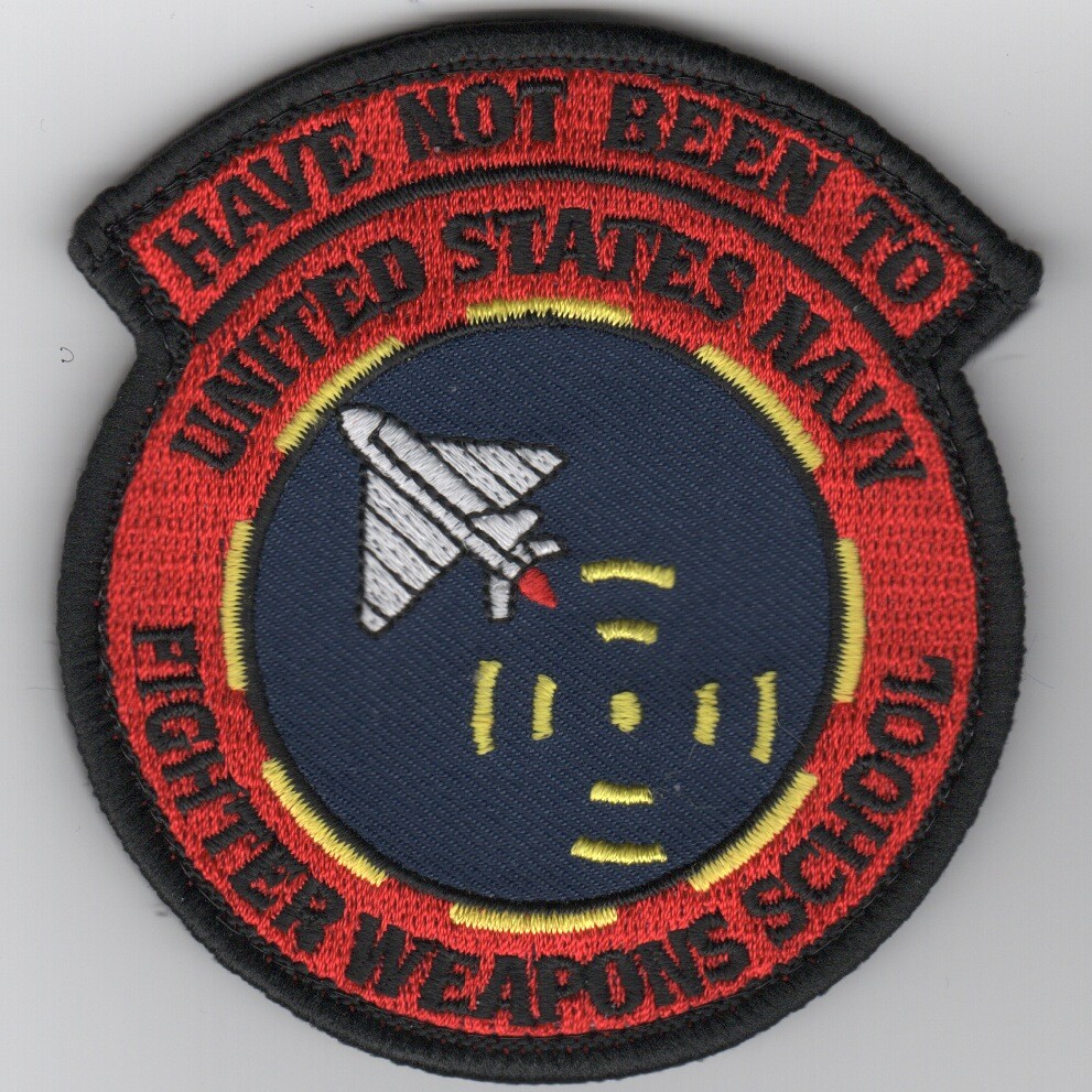 USN NAVY HAVE NOT BEEN TO FWS FIGHTER WEAPONS SCHOOL HOOK LOOP EMBROIDERED PATCH