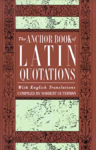 The Anchor Book of Latin Quotations - Paperback By Guterman, Norbert - GOOD