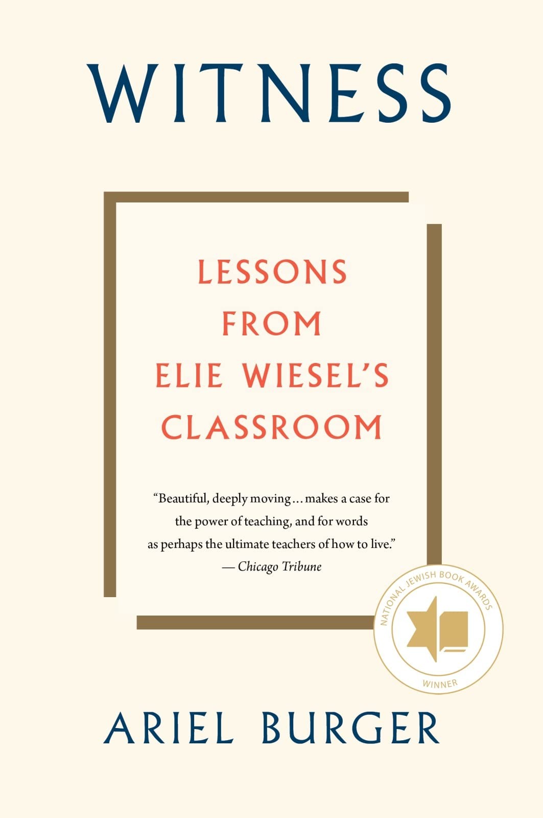 Witness: Lessons from Elie Wiesel's Classroom – A National Jewish Book Awa...