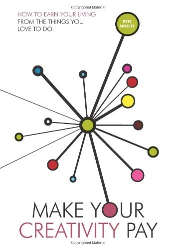 Make Your Creativity Pay: How to Earn Your Living f... by Mosley, Pete Paperback