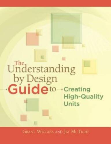 The Understanding by Design Guide to Creating High-Quality Units - GOOD