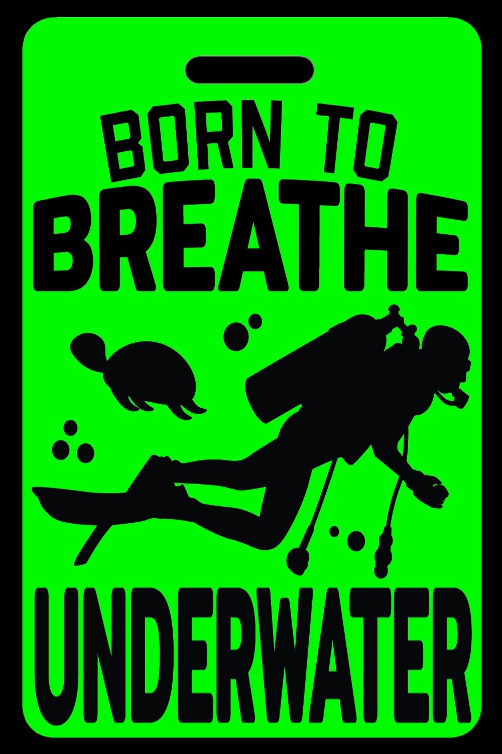 Hi-Viz Green SCUBA Diving Born to Breathe Underwater Luggage/Gear Bag Tag