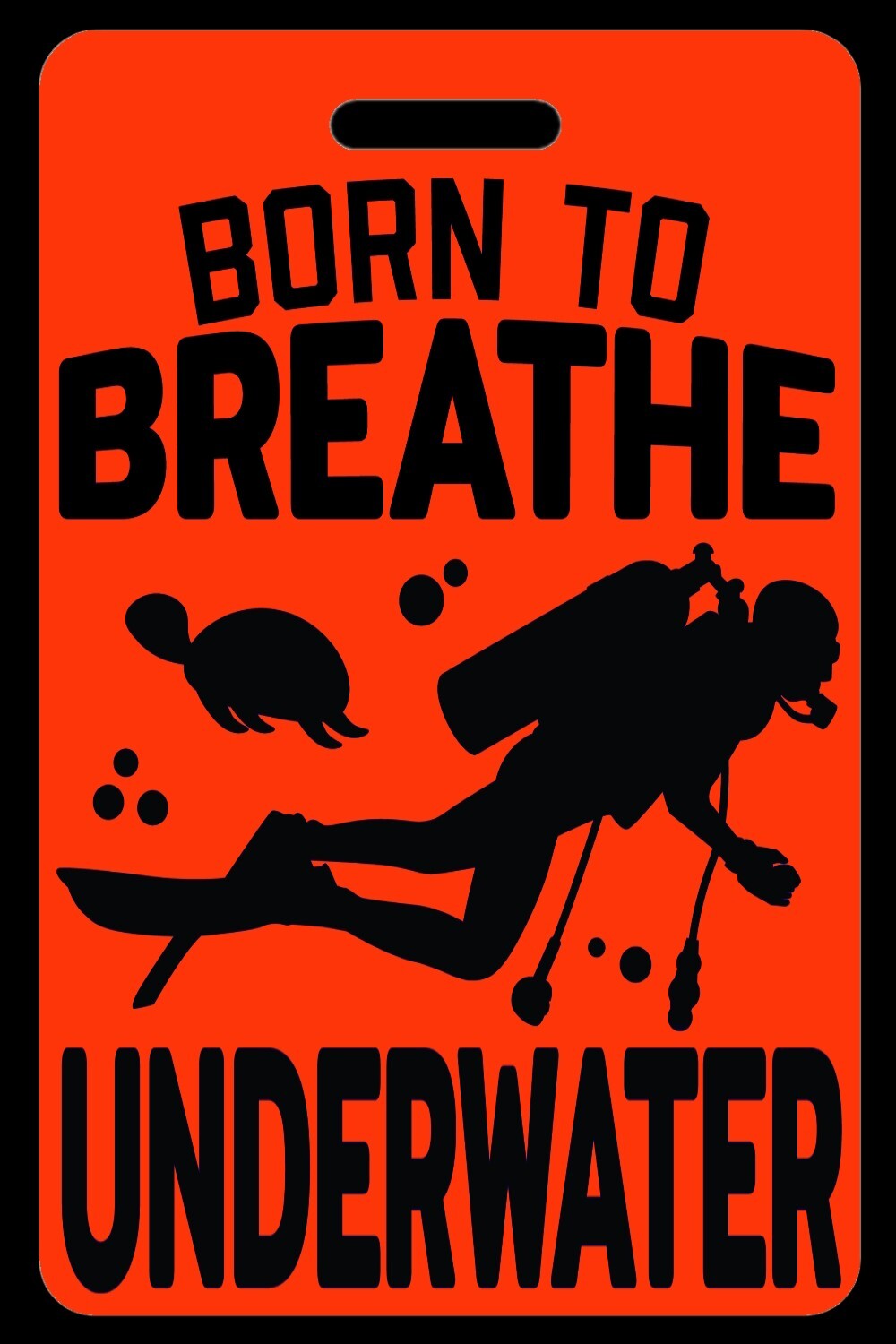 Hi-Viz Orange SCUBA Diving Born to Breathe Underwater Luggage/Gear Bag Tag