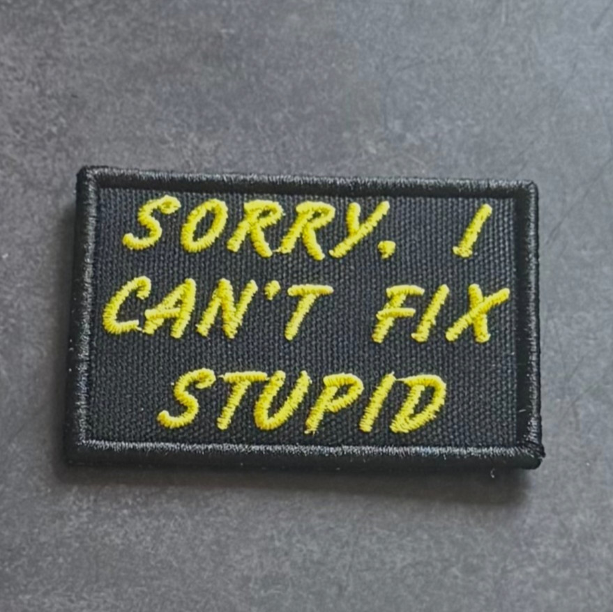 Sorry, I Can't Fix Stupid Funny Morale Patch, 2x3" | VELCRO® Brand Hook Fastener
