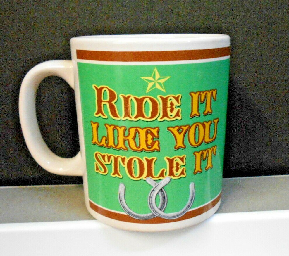 " RIDE IT LIKE YOU STOLE IT " COFFEE CUP/MUG 4 1/2" TALL PRE-OWNED