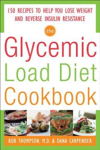 The Glycemic-Load Diet Cookbook: 150 Recipes to Help You Lose Weight and  - GOOD