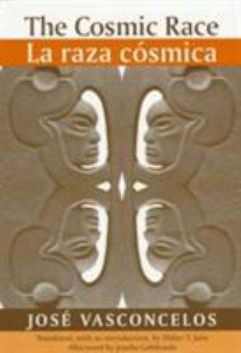 The Cosmic Race / La raza cosmica (Race in the Americas) by Vasconcelos, José