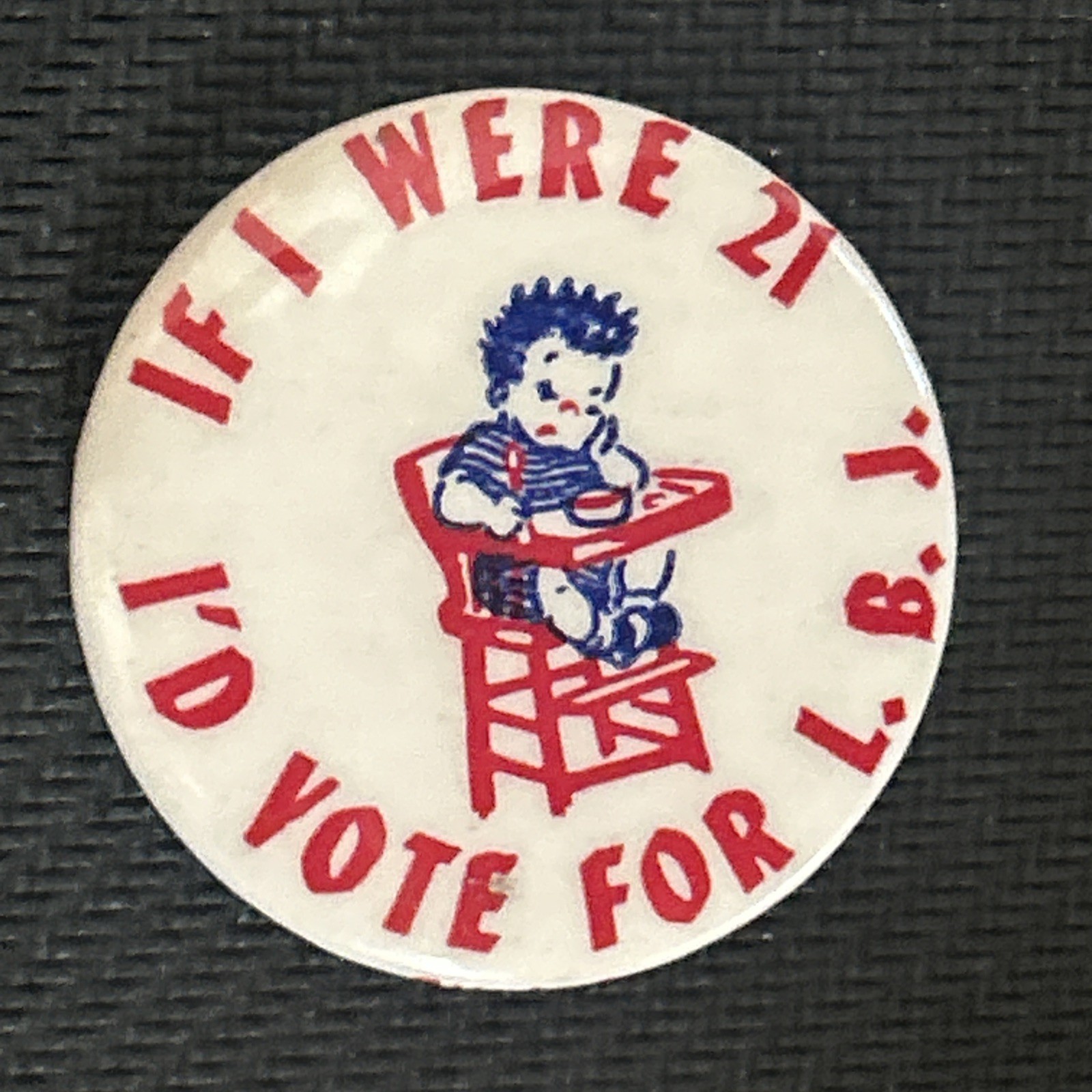 If I We’re 21 I’d Vote For L.B.J.  1 1/4” pinback button pin