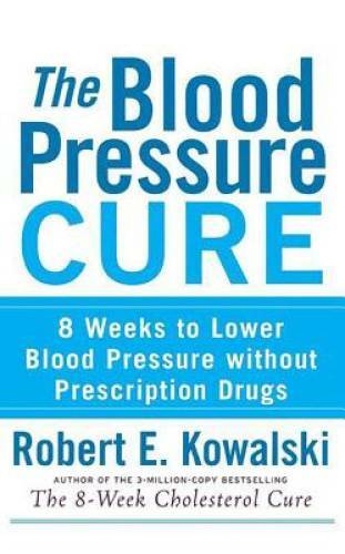 The Blood Pressure Cure: 8 Weeks to Lower Blood Pressure without Prescrip - GOOD
