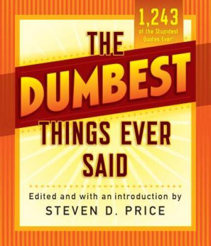 The Dumbest Things Ever Said (1001) - Paperback By Price, Steven - GOOD