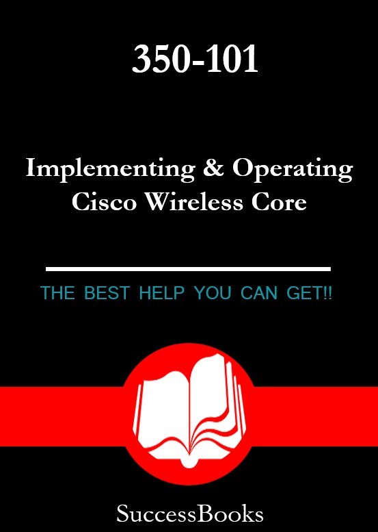 350-101 Implementing & Operating Cisco Wireless Core Technologies Exam! 103 Q&A