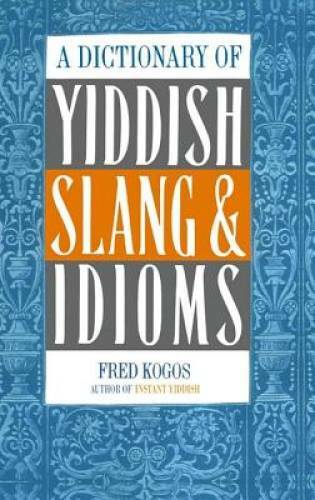 A Dictionary Of Yiddish Slang & Idioms - Paperback By Kogos, Fred - GOOD