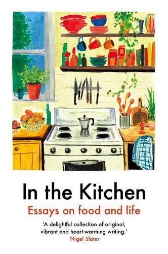 In the Kitchen: Essays on food and life: Writing on home coo... by Julia Turshen