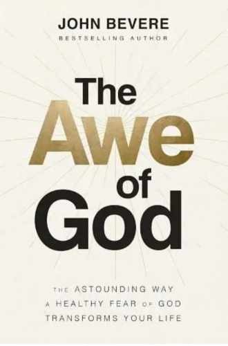 The Awe of God: The Astounding Way a - Hardcover, by John Bevere - Very Good