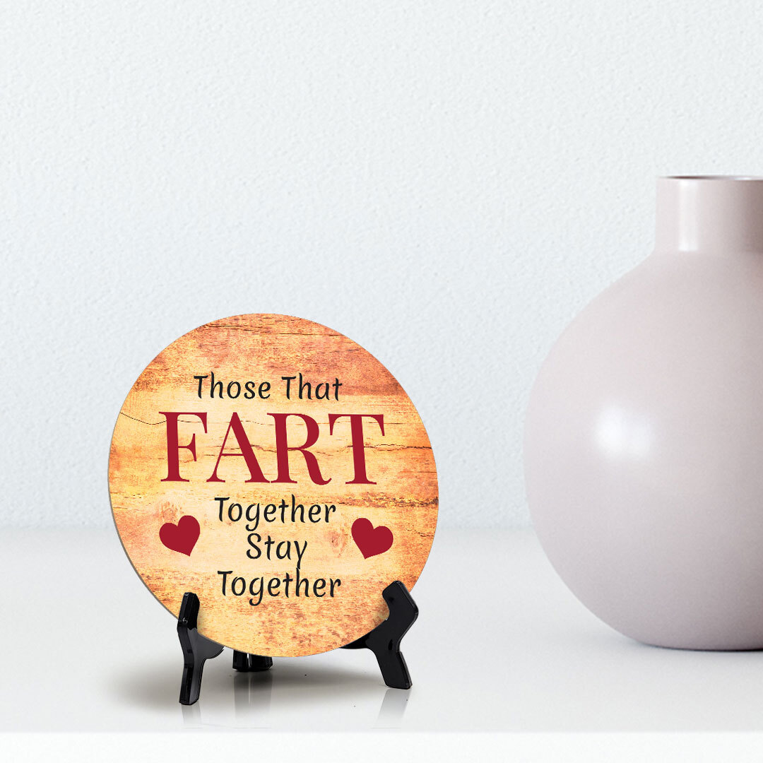 Those That Fart Together Stay Together Circle Table Sign with Acrylic Stand