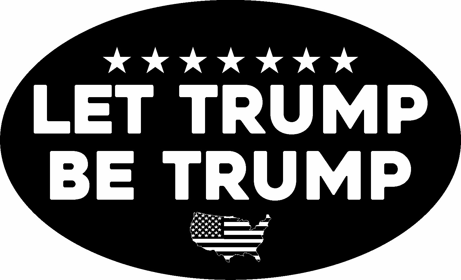 TRUMP STICKER LET TRUMP BE TRUMP STARS USA FLAG BLACK & WHITE MAGA DECAL BUMPER