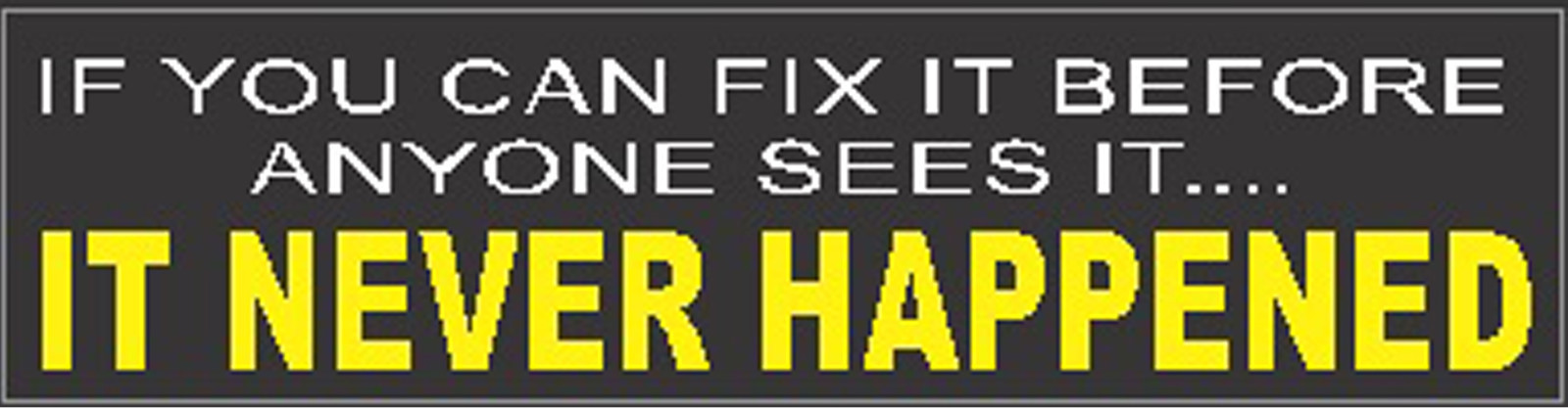 "If you can fix it before anyone sees it...... Hard Hat Sticker S-146