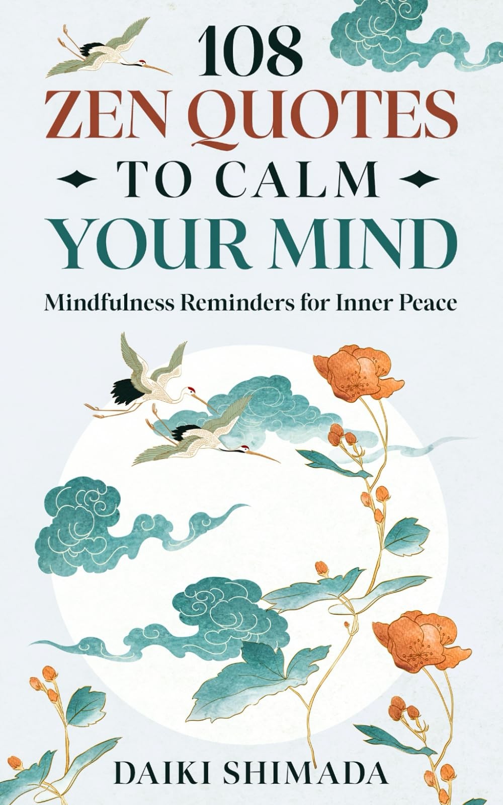108 Zen Quotes To Calm Your Mind: Mindfulness Reminders for Inner Peace