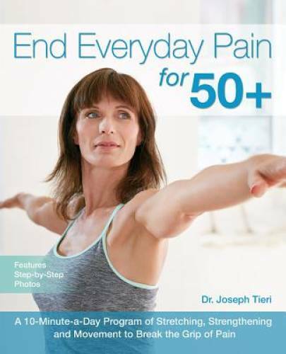 End Everyday Pain for 50+: A 10-Minute-a-Day Program of Stretching, Stren - GOOD