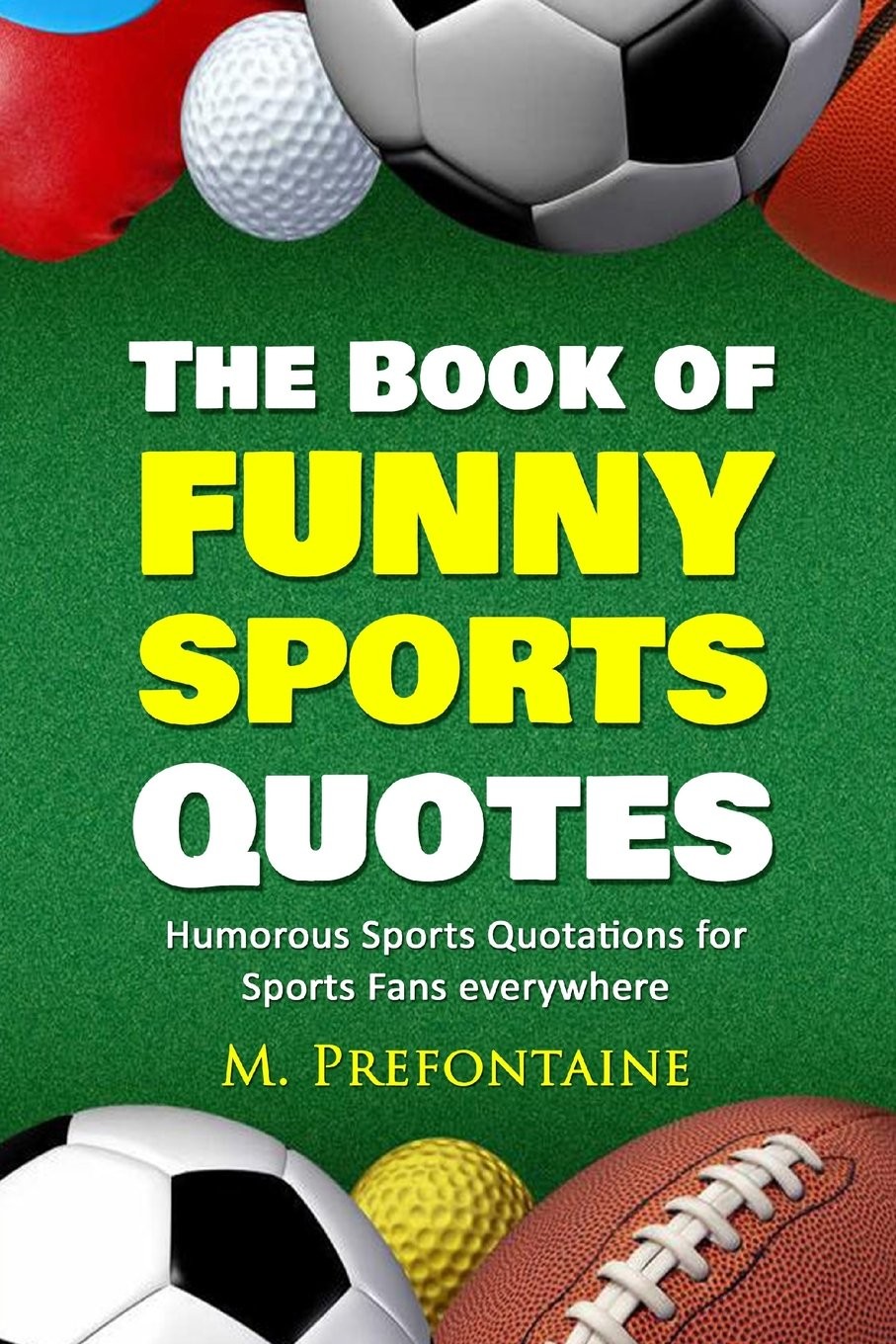 The Book of Funny Sports Quotes: Humorous Sports Quotations for Sports Fans ever