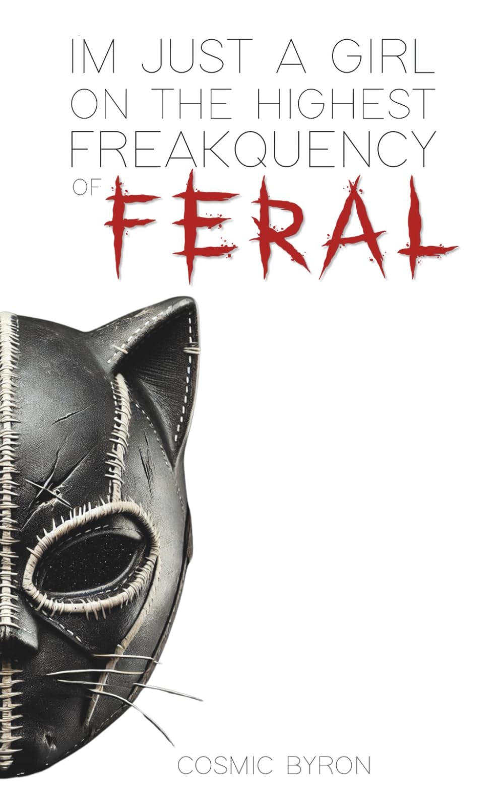 Freakquency of feral: Im just a girl on the highest freakquency of feral