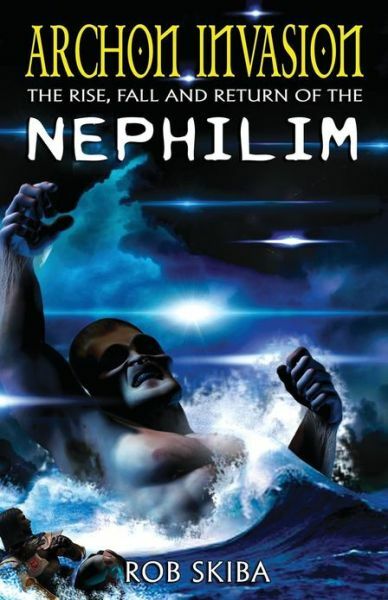 Archon Invasion: The Rise, Fall And Return Of The Nephilim