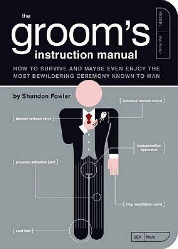The Groom's Instruction Manual: How to Survive and Possibly Even Enjoy th - GOOD