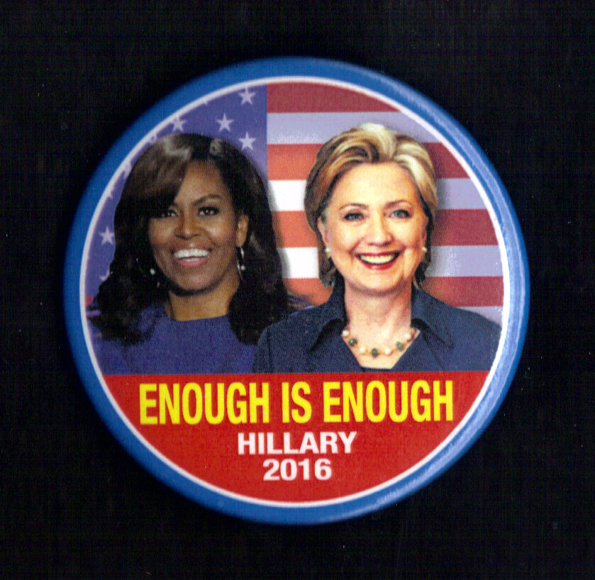 2016 Hillary & Michelle  2.25" / "Enough Is Enough" Campaign Button(Pin09)
