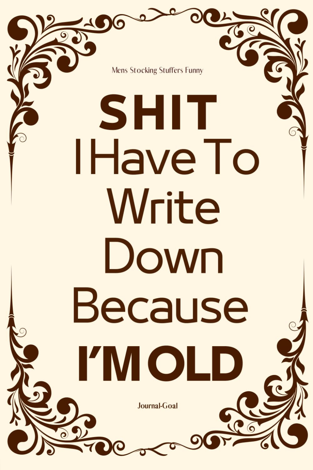 Mens Stocking Stuffers Funny: I Have to Write Down Because I'm Old Journal...