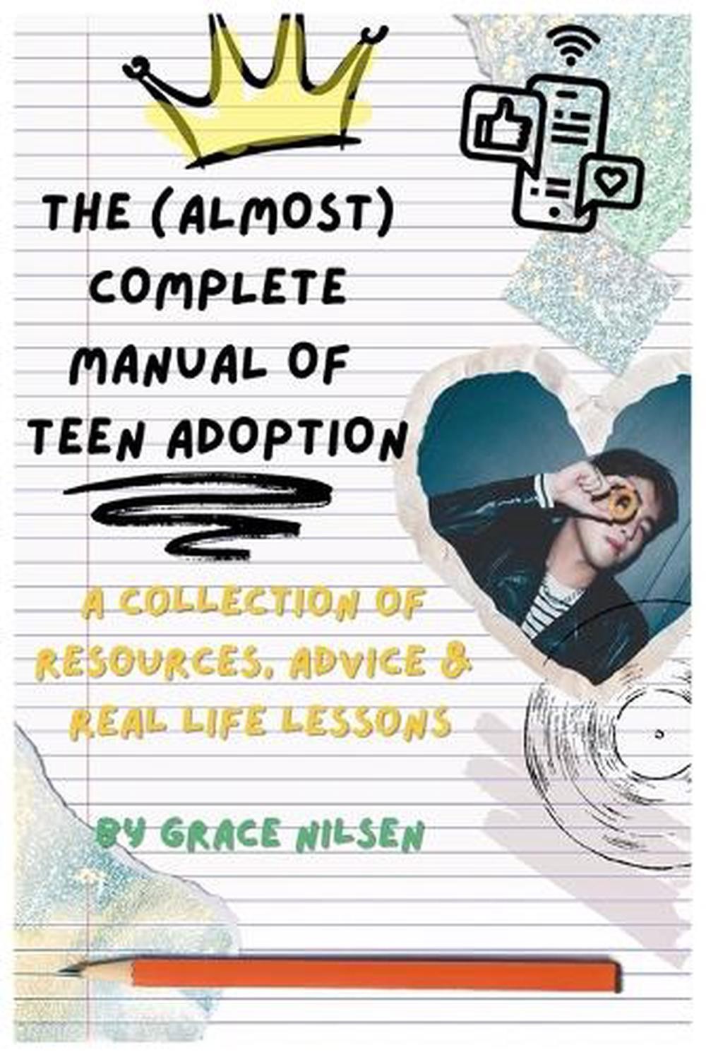 The (Almost) Complete Manual of Teen Adoption: A Collection of Resources, Advice