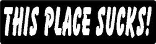 THIS PLACE SUCKS! HELMET STICKER HARD HAT STICKER