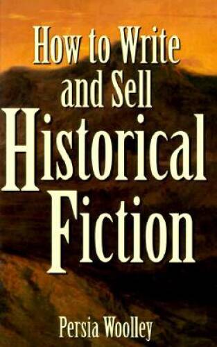 How to Write and Sell Historical Fiction - Hardcover By Woolley, Persia - GOOD