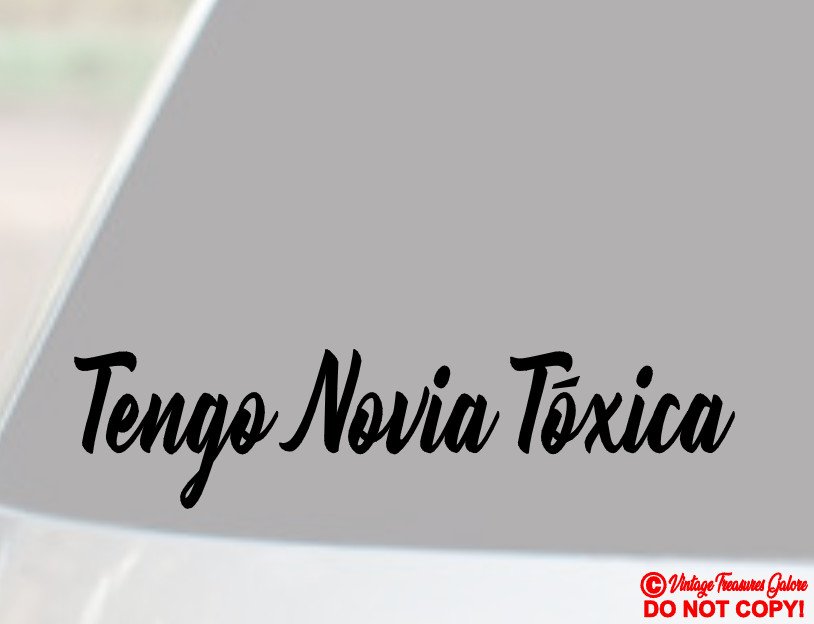 TENGO NOVIA TOXICA Vinyl Decal Sticker Car Truck Window Wall Bumper JDM QUOTE