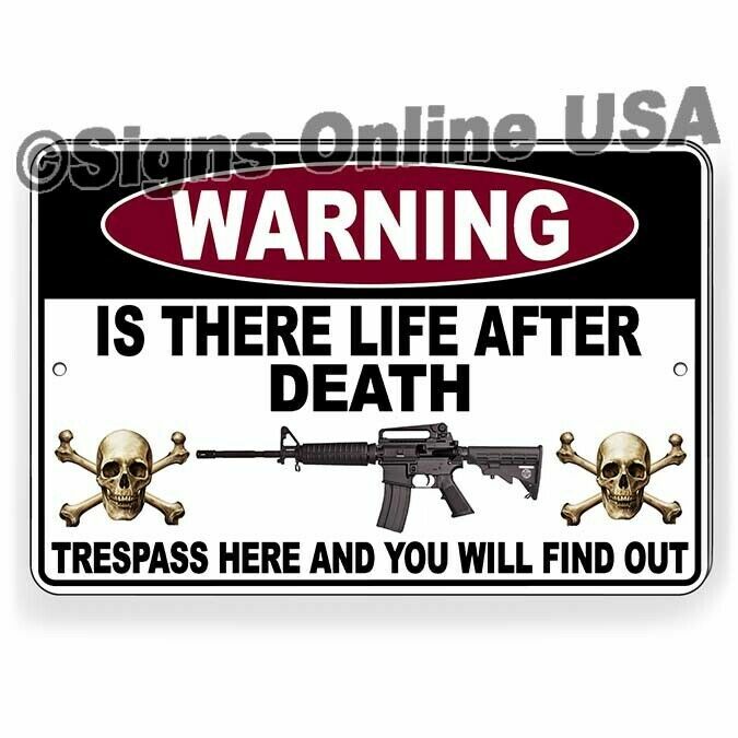 Believe In Life After Death? Trespass And Find Out   Metal Sign Or Decal 6 SIZES