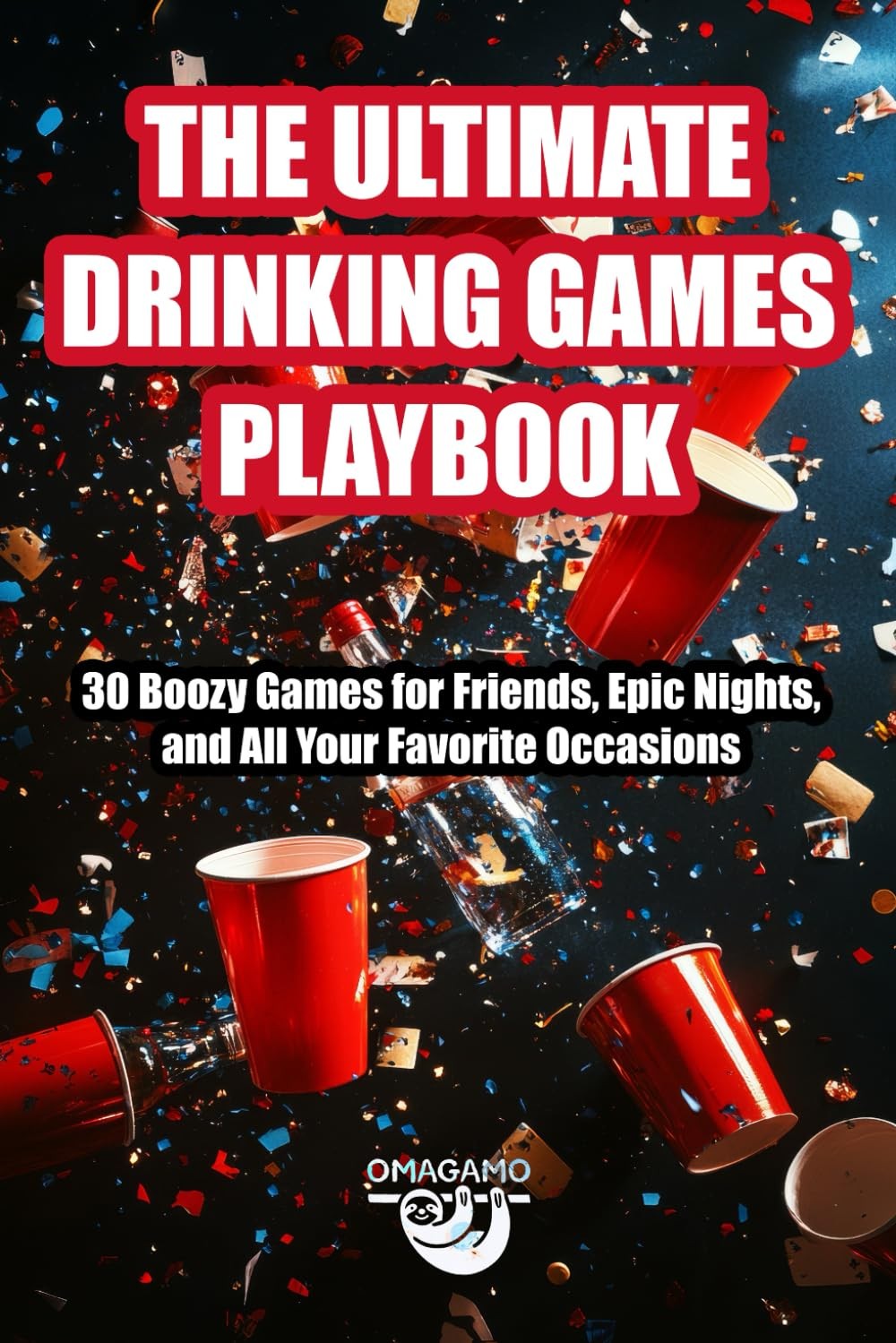 The Ultimate Drinking Games Playbook: 30 Boozy Games for Friends, Epic Nights, a