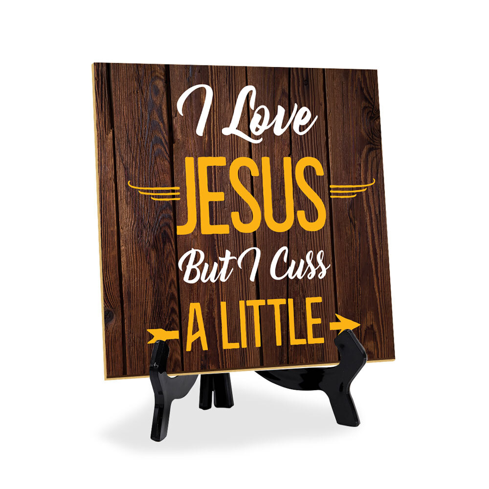 I Love Jesus But I Cuss A Little 5"x 5" Square Table Sign With Acrylic Easel